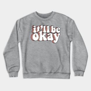 it'll be okay Crewneck Sweatshirt